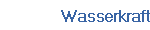 Wasserkraft